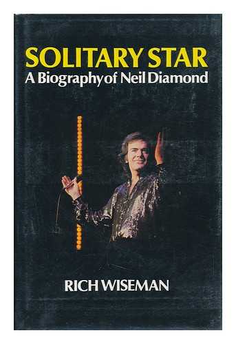 WISEMAN, RICH - Solitary Star: a biography of Neil Diamond / Rich Wiseman