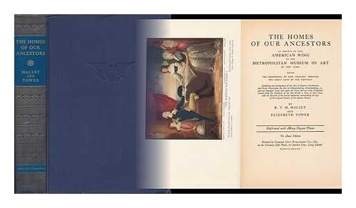 HALSEY, RICHARD TOWNLEY HAINES (1865-1942) - The Homes of Our Ancestors As Shown in the American Wing of the Metropolitan Museum of Art of New York, from the Beginnings of New England through the Early Days of the Republic; Exhibiting the Development of the Arts of Interior Architecture....
