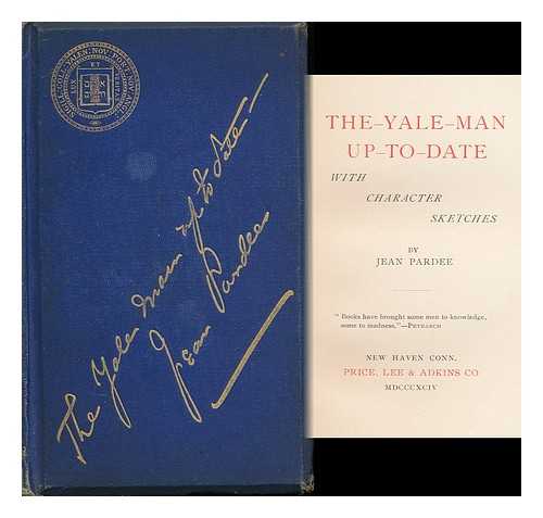 PARDEE, JEAN - The Yale Man Up to Date. with Character Sketches