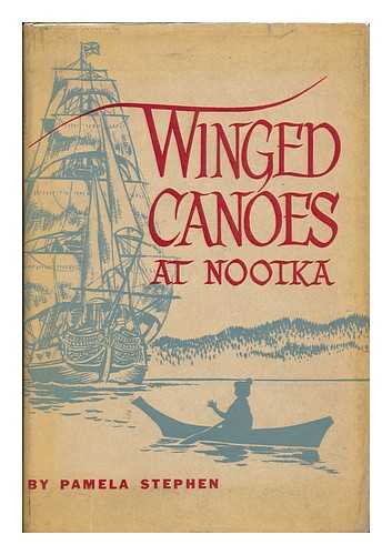 STEPHEN, IRENE SIMMONS PHELAN - Winged Canoes At Nootka, and Other Stories of the Evergreen Coast