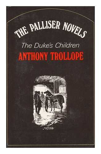 TROLLOPE, ANTHONY - The Duke's Children / [By] Anthony Trollope ; Illustrations by Charles Mozley ; with a Preface by Chauncey B. Tinker