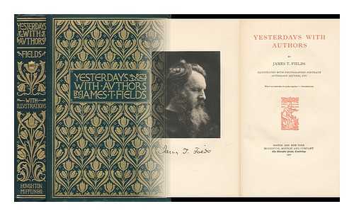 FIELDS, JAMES THOMAS (1817-1881) - Yesterdays with Authors, by James T. Fields; Illustrated with Photogravure Portraits, Autograph Letters. - [Contents: Thackeray. --Hawthorne. --Dickens. --Wordsworth. --Miss Mitford. --'Barry Cornwall' and Some of His Friends]