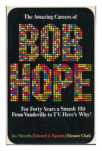 MORELLA, JOE (ET AL. ) - The Amazing Careers of Bob Hope; from Gags to Riches, by Joe Morella, Edward Z. Epstein, and Eleanor Clark