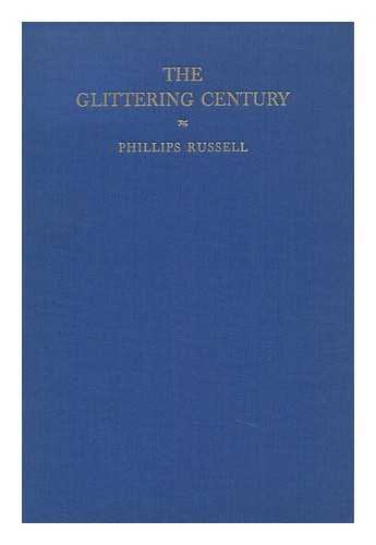 RUSSELL, PHILLIPS (1884-1974) - The Glittering Century, by Phillips Russell; Illustrated with Contemporary Paintings and Prints