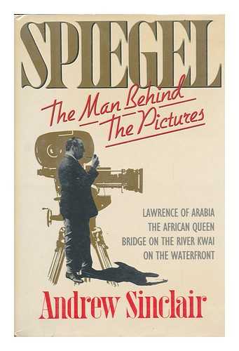 SINCLAIR, ANDREW (1935-) - Spiegel : the Man Behind the Pictures