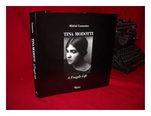 CONSTANTINE, MILDRED - Tina Modotti : a Fragile Life : an Illustrated Biography