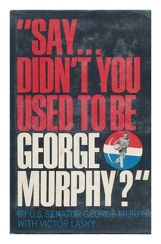 MURPHY, GEORGE (1902-1992) - 'Say ... Didn't You Used to be George Murphy?' by George Murphy, with Victor Lasky