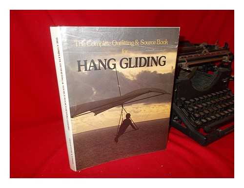 MENDELSON, MICHAEL - The Complete Outfitting & Source Book for Hang Gliding / Written and Edited by Michael Mendelson ; Compiled by the Staff of the Great Outdoors Trading Company