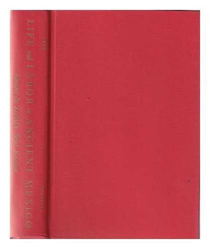 ZURITA, ALONSO DE, CA. (1512-1585) - Life and Labor in Ancient Mexico; the Brief and Summary Relation of the Lords of New Spain. Translated, and with an Introd. by Benjamin Keen