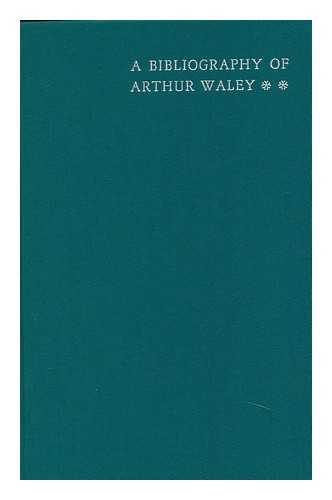 JOHNS, FRANCIS A. - A Bibliography of Arthur Waley [By] Francis A. Johns