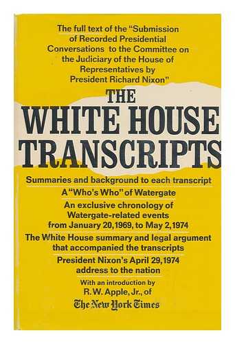 NIXON, RICHARD MILHOUS (1913-1994) - The White House Transcripts; Submission of Recorded Presidential Conversations to the Committee on the Judiciary of the House of Representatives by President Richard Nixon. Introd. by R. W. Apple, Jr. Chronology by Linda Amster. General Ed. : Gerald Gold