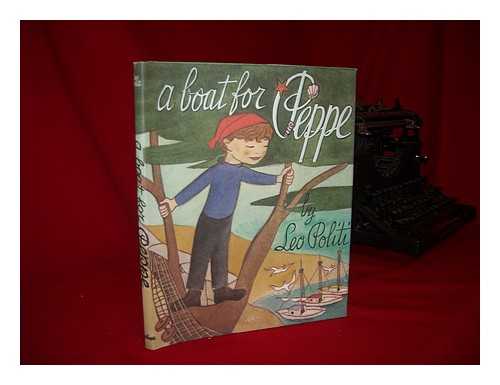 POLITI, LEO (1908-1996) - A Boat for Peppe - [Summary: Peppe, a Sicilian Boy, Lives on the California Coast Where His Father is a Fisherman and the Festival for Their Patron Saint, Rosalia, is a Joyous Occasion]