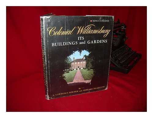 KOCHER, ALFRED LAWRENCE - Colonial Williamsburg, its Buildings and Gardens; a Descriptive Tour of the Restored Capital of the British Colony of Virginia, by A. Lawrence Kocher and Howard Dearstyne