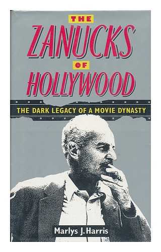 HARRIS, MARLYS J. - The Zanucks of Hollywood : the Dark Legacy of an American Dynasty