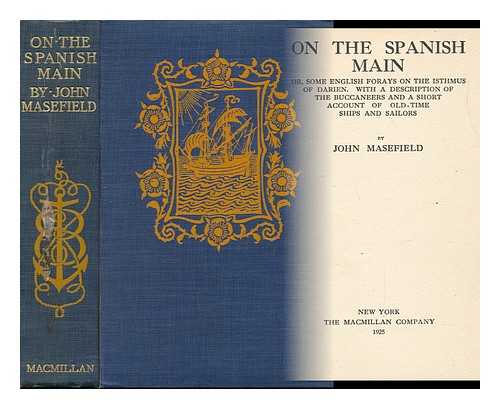 MASEFIELD, JOHN (1878-1967) - On the Spanish Main; Or, Some English Forays on the Isthmus of Darien. with a Description of the Buccaneers and a Short Account of Old-Time Ships and Sailors. by John Masefield. with Twenty-Two Illustrations and a Map