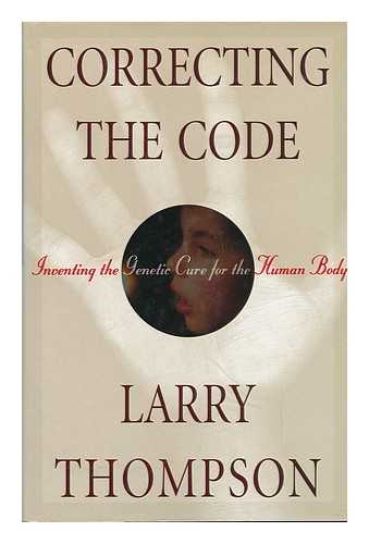 THOMPSON, LARRY - Correcting the Code Inventing the Genetic Cure for the Human Body