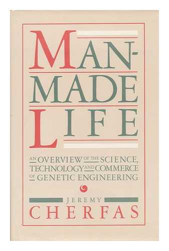 CHERFAS, JEREMY - Man-Made Life An Overview of the Science, Technology and Commerce of Genetic Engineering