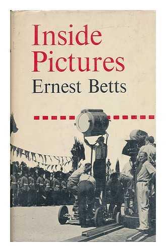 BETTS, ERNEST (1896-) - Inside Pictures; with Some Reflections from the Outside