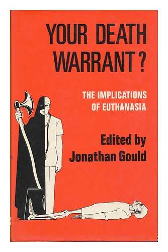 GOULD, JONATHAN, ED - Your Death Warrant?  The Implications of Euthanasia; a Medical, Legal and Ethical Study