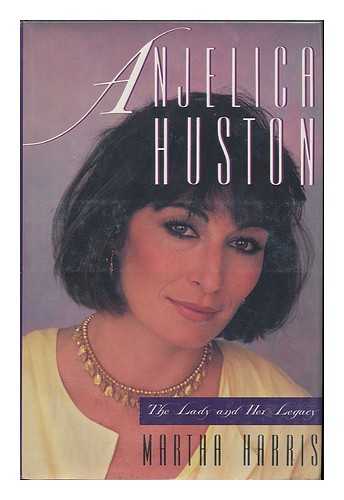 HARRIS, MARTHA - Anjelica Huston : the Lady and the Legacy