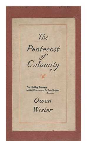 WISTER, OWEN (1860-1938) - The Pentecost of Calamity