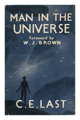 LAST, CECIL EDWARD - Man in the Universe ; Foreword by W. J. Brown