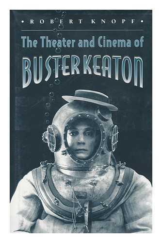 KNOPF, ROBERT (1961-) - The Theater and Cinema of Buster Keaton / Robert Knopf