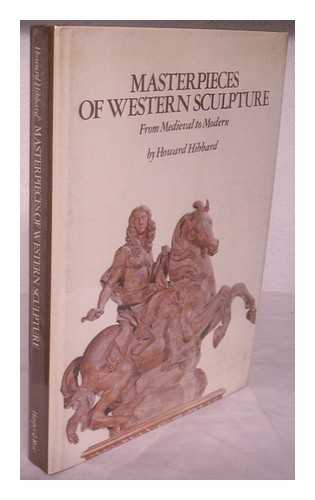 HIBBARD, HOWARD - Masterpieces of Western Sculpture : from Medieval to Modern