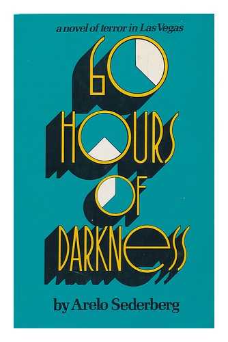 SEDERBERG, ARELO - 60 Hours of Darkness : a Novel of Terror in Las Vegas / Arelo Sederberg