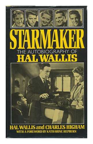 WALLIS, HAL B. - Starmaker : the Autobiography of Hal Wallis / Hal Wallis and Charles Higham ; with a Foreword by Katharine Hepburn