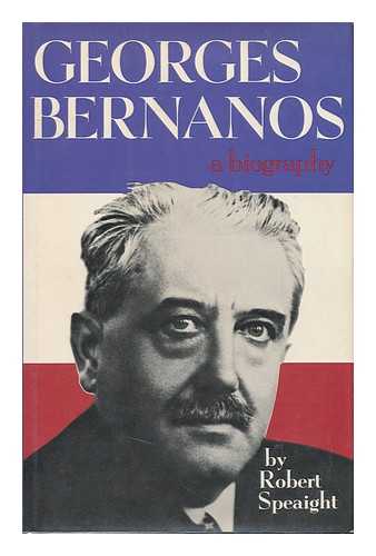 SPEAIGHT, ROBERT - Georges Bernanos; a Study of the Man and the Writer