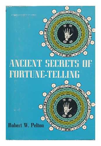 PELTON, ROBERT W. - Ancient Secrets of Fortune-Telling / Robert W. Pelton