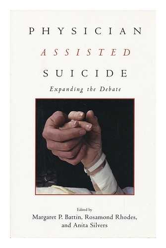 BATTIN, MARGARET, ROSAMOND RHODES AND ANITA SILVERS (EDS) - Physician Assisted Suicide : Expanding the Debate / Edited by Margaret P. Battin, Rosamond Rhodes, and Anita Silvers