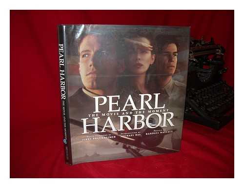 SUNSHINE, LINDA AND FELIX, ANTONIO (ED. ) - Pearl Harbor : the Movie and the Moment / Photo Foreword by Jerry Bruckheimer ; Introduction by Michael Bay ; Preface by Randall Wallace ; Edited by Linda Sunshine and Antonio Felix
