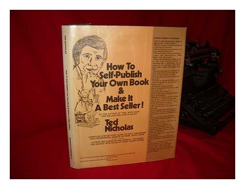 NICHOLAS, TED - How to Self Publish Your Own Book and Make it a Best Seller