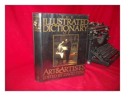 PIPER, DAVID. ED. - The Illustrated Dictionary of Art & Artists
