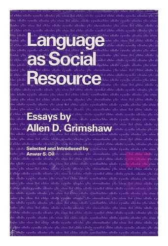 GRIMSHAW, ALLEN DAY - Language As Social Resource / Essays by Allen D. Grimshaw ; Selected and Introduced by Anwar S. Dil