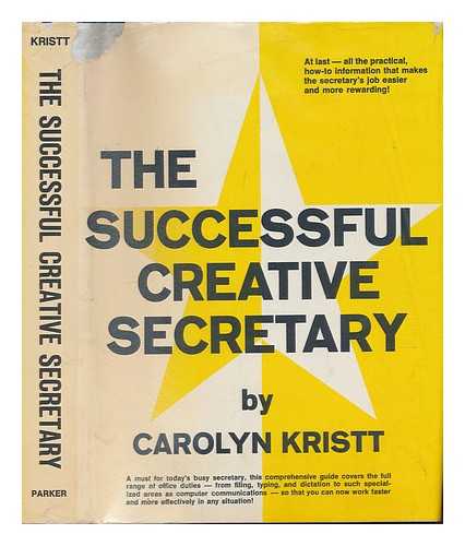KRISTT, CAROLYN - The Successful Creative Secretary / Carolyn Kristt