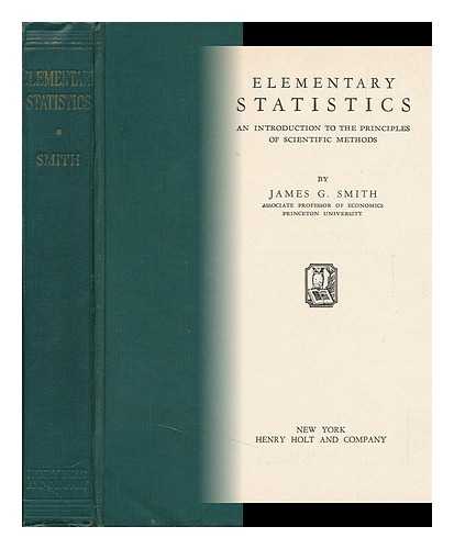 SMITH, JAMES GERALD (1897-1946) - Elementary Statistics; an Introduction to the Principles of Scientific Methods, by James G. Smith