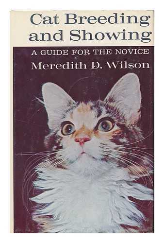 WILSON, MEREDITH D. - Cat Breeding and Showing; a Guide for the Novice [By] Meredith D. Wilson