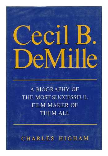 HIGHAM, CHARLES - Cecil B. Demille