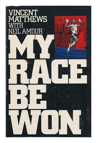 MATTHEWS, VINCENT - My Race be Won [By] Vincent Matthews, with Neil Amdur