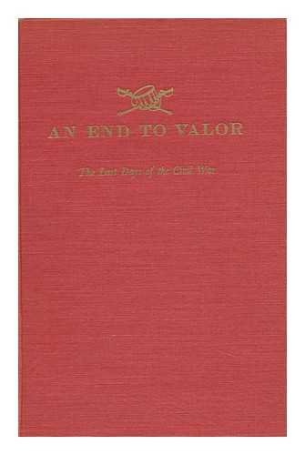 STERN, PHILIP VAN DOREN - An End to Valor; the Last Days of the Civil War