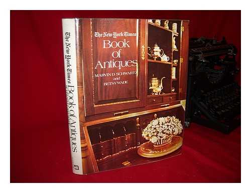 SCHWARTZ, MARVIN D. & WADE, BETSY (JOINT AUTHORS) - The New York Times Book of Antiques, by Marvin D. Schwartz and Betsy Wade. Designed by Ben Kann