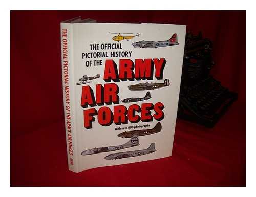 UNITED STATES. ARMY AIR FORCES. HISTORICAL OFFICE - The Official Pictorial History of the Army Air Forces