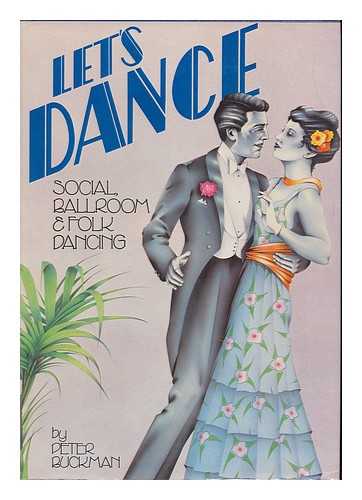 BUCKMAN, PETER (1941-) - Let's Dance : Social, Ballroom, & Folk Dancing ; Picture Research by Enid Moore