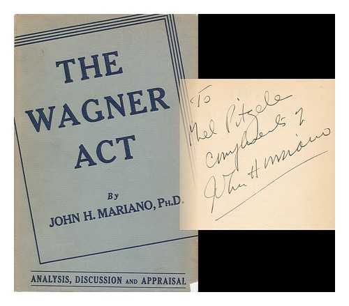 MARIANO, JOHN HORACE (1896-1972) - The Wagner Act Analysis, Discussion and Appraisal
