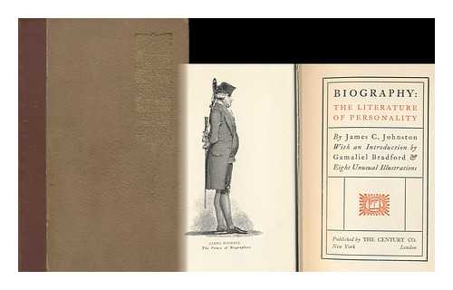 JOHNSTON, JAMES CHAPMAN (1875-1927) - Biography: the Literature of Personality, by James C. Johnston, with an Introduction by Gamaliel Bradford & Eight Unusual Illustrations
