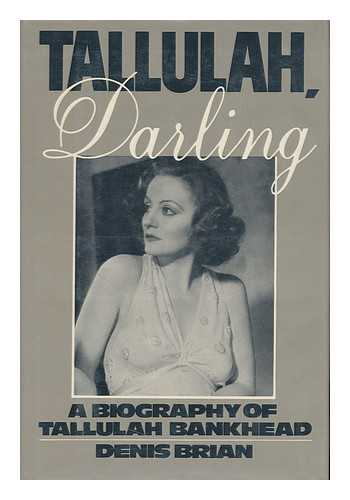BRIAN, DENIS - Tallulah, Darling : a Biography of Tallulah Bankhead