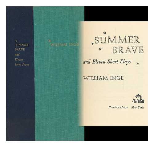 INGE, WILLIAM - Summer Brave, and Eleven Short Plays